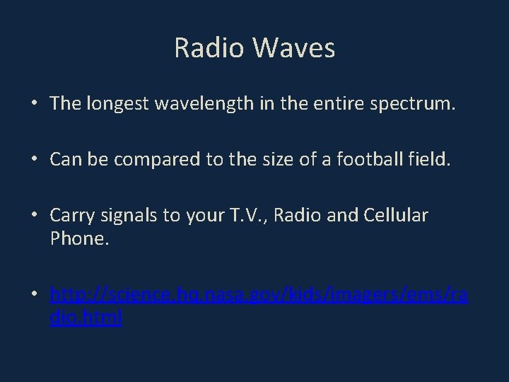 Radio Waves • The longest wavelength in the entire spectrum. • Can be compared