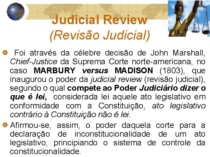 Judicial Review (Revisão Judicial) Foi através da célebre decisão de John Marshall, Chief-Justice da