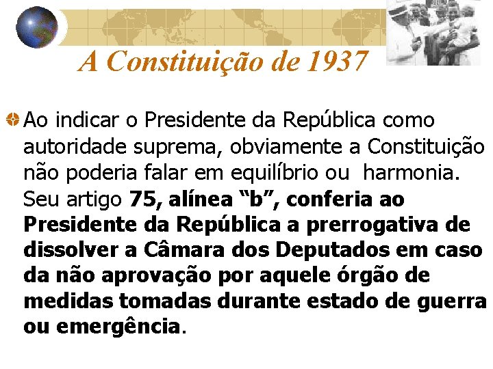 A Constituição de 1937 Ao indicar o Presidente da República como autoridade suprema, obviamente