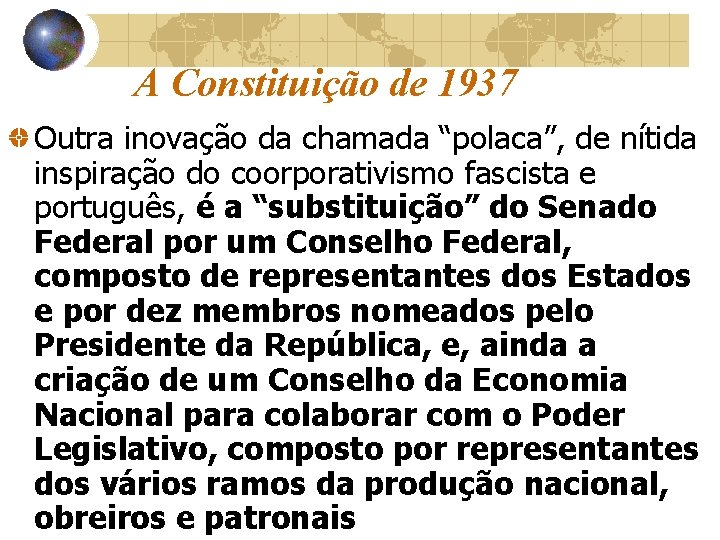 A Constituição de 1937 Outra inovação da chamada “polaca”, de nítida inspiração do coorporativismo