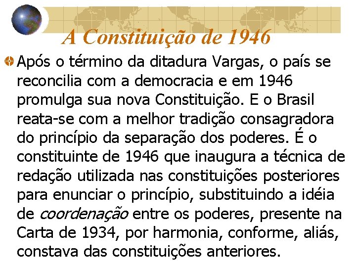 A Constituição de 1946 Após o término da ditadura Vargas, o país se reconcilia