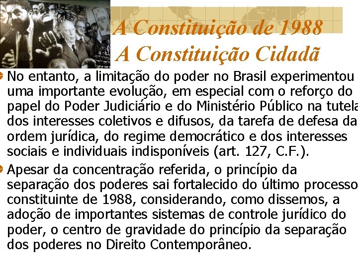 A Constituição de 1988 A Constituição Cidadã No entanto, a limitação do poder no