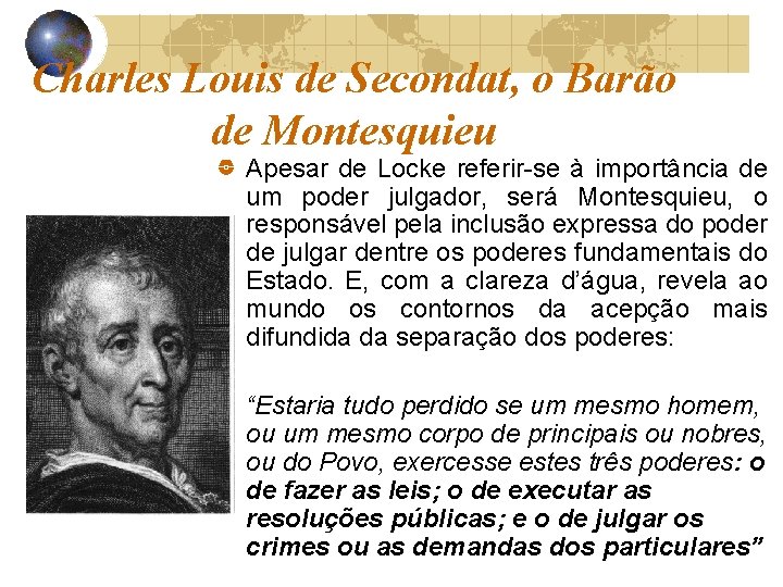 Charles Louis de Secondat, o Barão de Montesquieu Apesar de Locke referir-se à importância