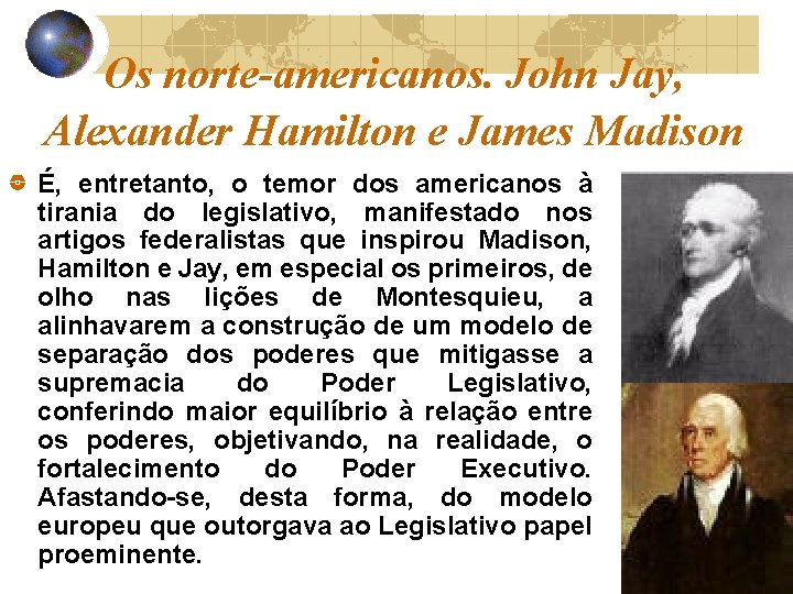 Os norte-americanos. John Jay, Alexander Hamilton e James Madison É, entretanto, o temor dos