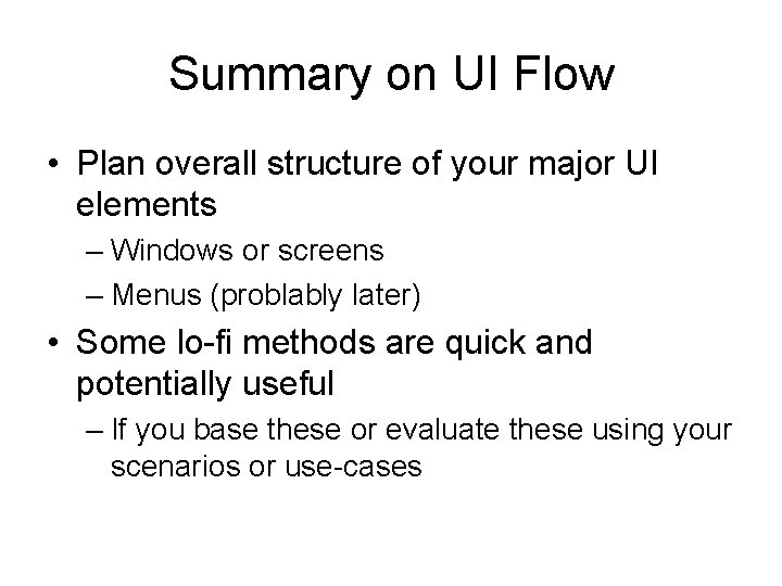 Summary on UI Flow • Plan overall structure of your major UI elements – Summary on UI Flow • Plan overall structure of your major UI elements –