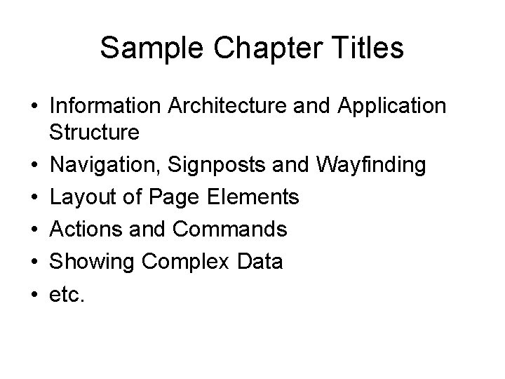 Sample Chapter Titles • Information Architecture and Application Structure • Navigation, Signposts and Wayfinding Sample Chapter Titles • Information Architecture and Application Structure • Navigation, Signposts and Wayfinding