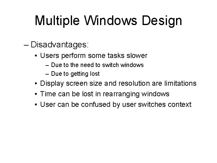Multiple Windows Design – Disadvantages: • Users perform some tasks slower – Due to Multiple Windows Design – Disadvantages: • Users perform some tasks slower – Due to