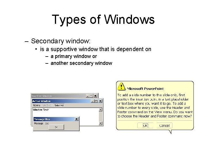 Types of Windows – Secondary window: • is a supportive window that is dependent Types of Windows – Secondary window: • is a supportive window that is dependent