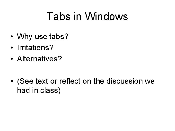 Tabs in Windows • Why use tabs? • Irritations? • Alternatives? • (See text Tabs in Windows • Why use tabs? • Irritations? • Alternatives? • (See text