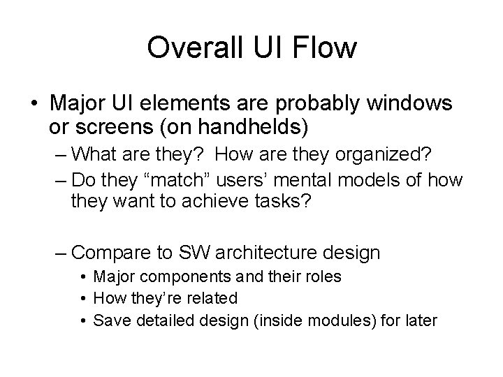Overall UI Flow • Major UI elements are probably windows or screens (on handhelds) Overall UI Flow • Major UI elements are probably windows or screens (on handhelds)