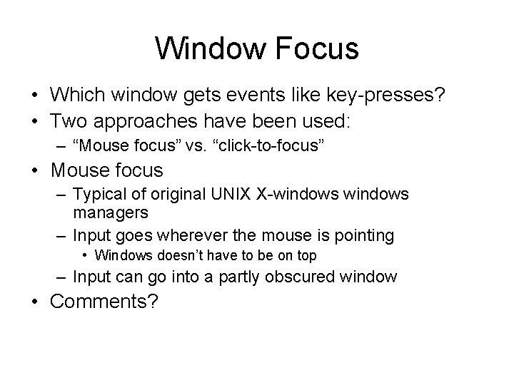 Window Focus • Which window gets events like key-presses? • Two approaches have been Window Focus • Which window gets events like key-presses? • Two approaches have been