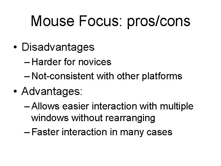 Mouse Focus: pros/cons • Disadvantages – Harder for novices – Not-consistent with other platforms Mouse Focus: pros/cons • Disadvantages – Harder for novices – Not-consistent with other platforms