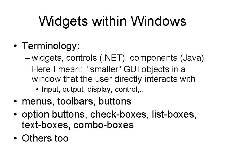 Widgets within Windows • Terminology: – widgets, controls (. NET), components (Java) – Here Widgets within Windows • Terminology: – widgets, controls (. NET), components (Java) – Here