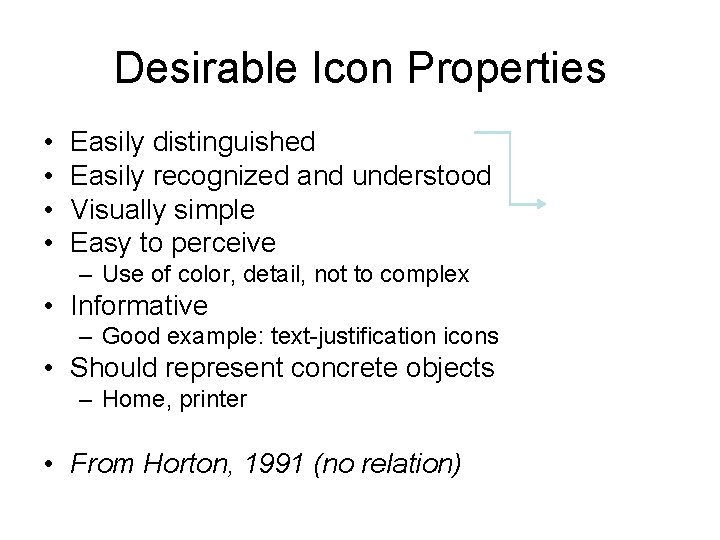 Desirable Icon Properties • • Easily distinguished Easily recognized and understood Visually simple Easy Desirable Icon Properties • • Easily distinguished Easily recognized and understood Visually simple Easy
