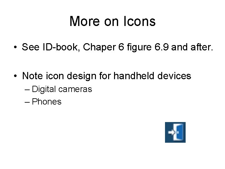 More on Icons • See ID-book, Chaper 6 figure 6. 9 and after. • More on Icons • See ID-book, Chaper 6 figure 6. 9 and after. •