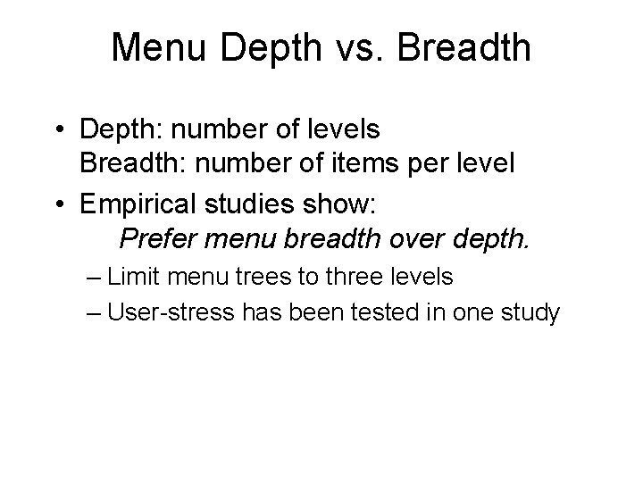 Menu Depth vs. Breadth • Depth: number of levels Breadth: number of items per Menu Depth vs. Breadth • Depth: number of levels Breadth: number of items per