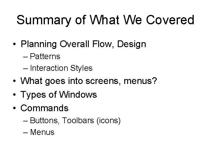 Summary of What We Covered • Planning Overall Flow, Design – Patterns – Interaction Summary of What We Covered • Planning Overall Flow, Design – Patterns – Interaction