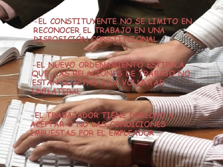-EL CONSTITUYENTE NO SE LIMITO EN RECONOCER EL TRABAJO EN UNA DISPOSICIÓN CONSTITCIONAL -EL