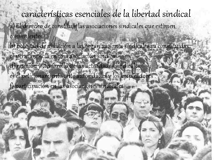 características esenciales de la libertad sindical a) El derecho de constituir las asociaciones sindicales