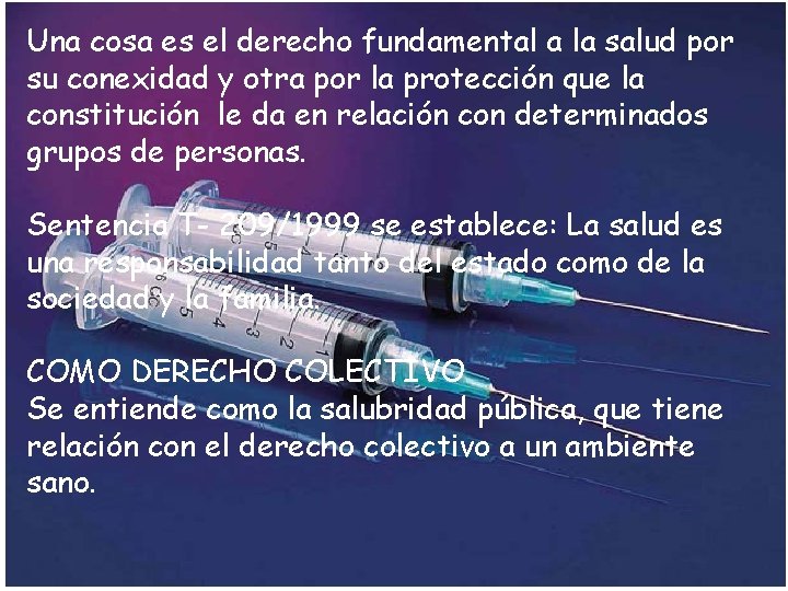 Una cosa es el derecho fundamental a la salud por su conexidad y otra