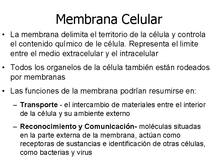 Membrana Celular • La membrana delimita el territorio de la célula y controla el