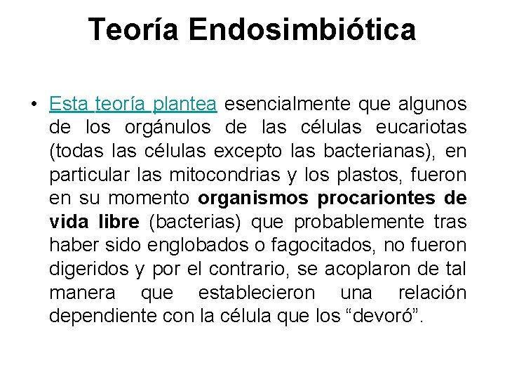 Teoría Endosimbiótica • Esta teoría plantea esencialmente que algunos de los orgánulos de las