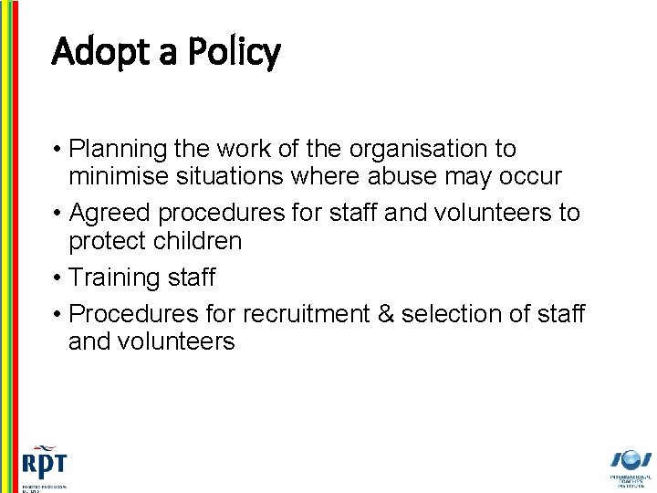 Adopt a Policy • Planning the work of the organisation to minimise situations where