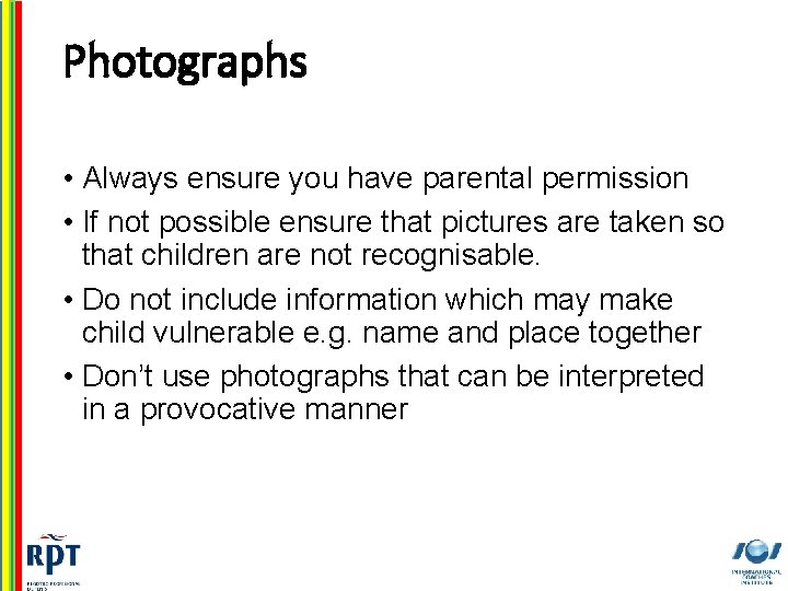 Photographs • Always ensure you have parental permission • If not possible ensure that