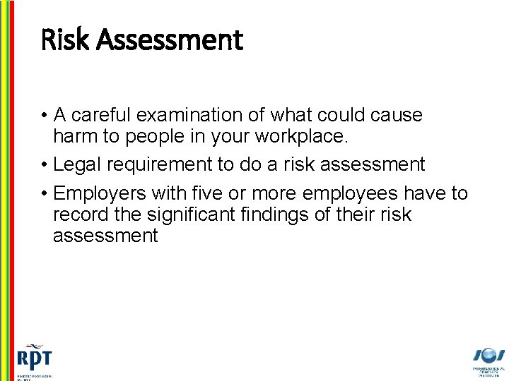 Risk Assessment • A careful examination of what could cause harm to people in