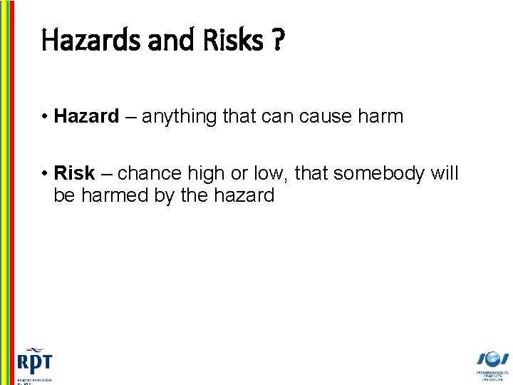 Hazards and Risks ? • Hazard – anything that can cause harm • Risk