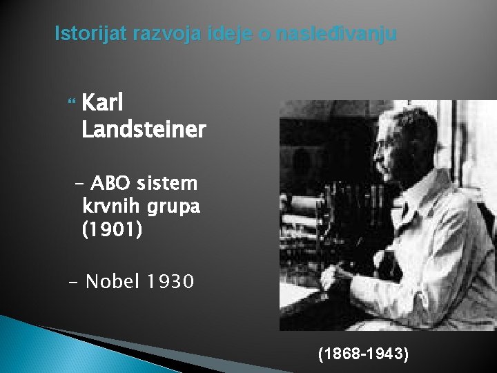 Istorijat razvoja ideje o nasleđivanju Karl Landsteiner - ABO sistem krvnih grupa (1901) -