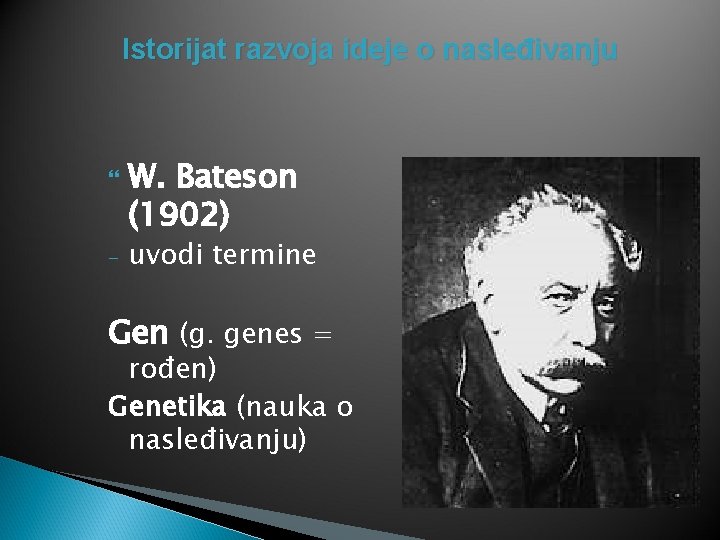 Istorijat razvoja ideje o nasleđivanju - W. Bateson (1902) uvodi termine Gen (g. genes