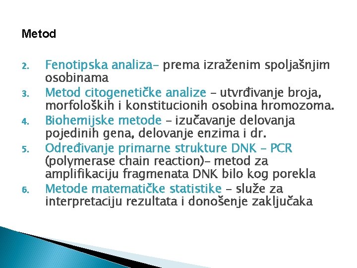 Metod 2. 3. 4. 5. 6. Fenotipska analiza- prema izraženim spoljašnjim osobinama Metod citogenetičke
