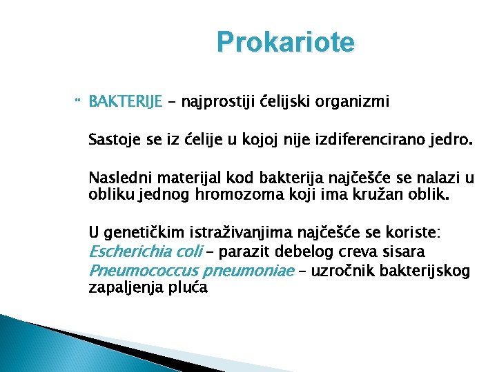 Prokariote BAKTERIJE - najprostiji ćelijski organizmi Sastoje se iz ćelije u kojoj nije izdiferencirano