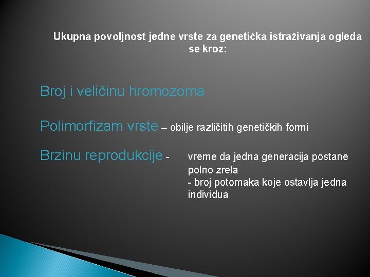 Ukupna povoljnost jedne vrste za genetička istraživanja ogleda se kroz: Broj i veličinu hromozoma