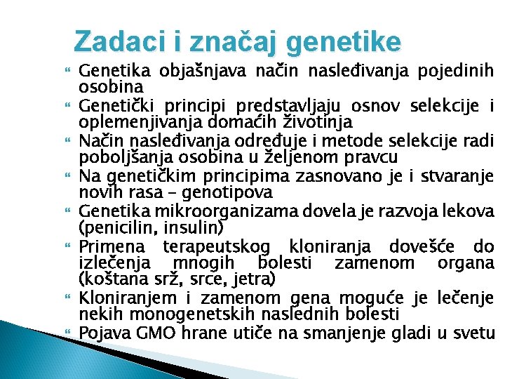 Zadaci i značaj genetike Genetika objašnjava način nasleđivanja pojedinih osobina Genetički principi predstavljaju osnov