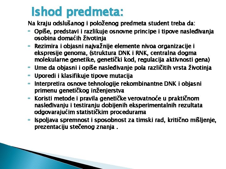 Ishod predmeta: Na kraju odslušanog i položenog predmeta student treba da: Opiše, predstavi i