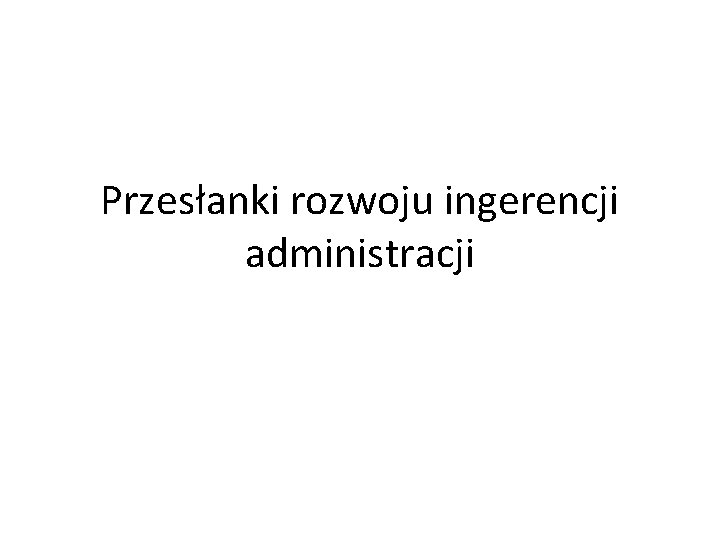 Przesłanki rozwoju ingerencji administracji 