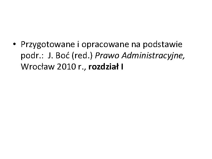  • Przygotowane i opracowane na podstawie podr. : J. Boć (red. ) Prawo