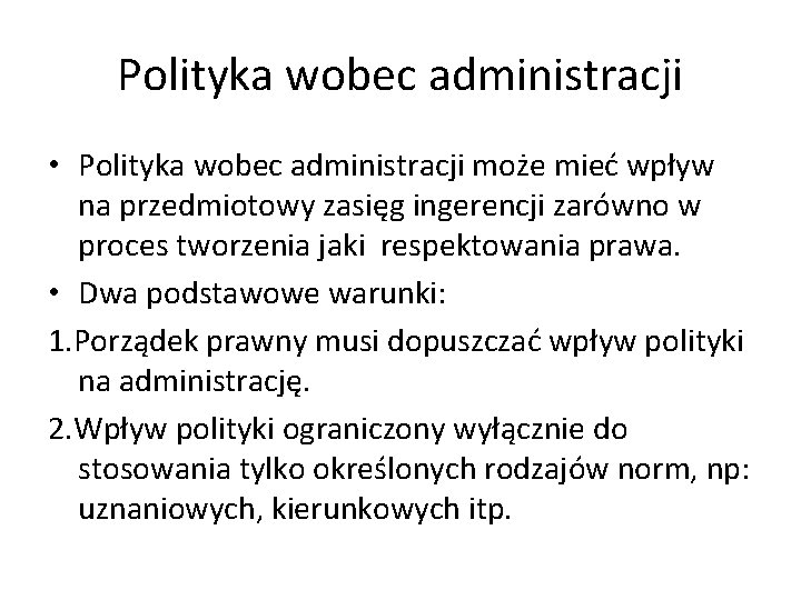 Polityka wobec administracji • Polityka wobec administracji może mieć wpływ na przedmiotowy zasięg ingerencji