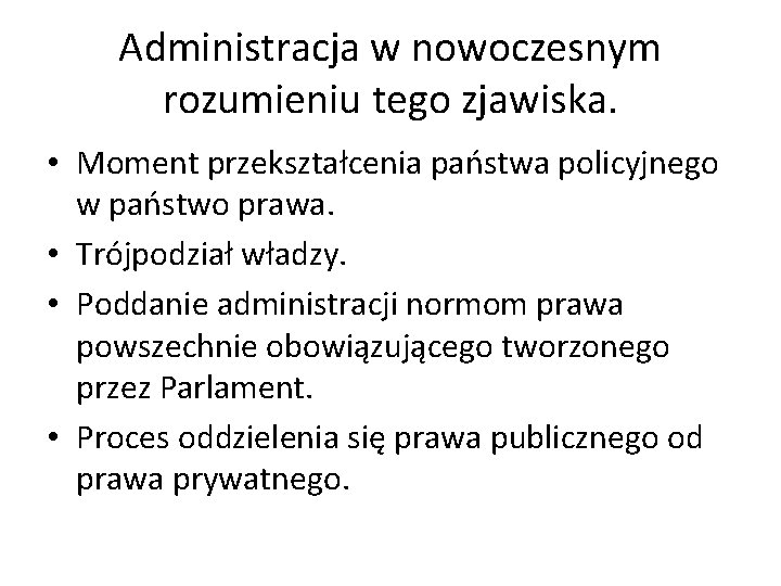 Administracja w nowoczesnym rozumieniu tego zjawiska. • Moment przekształcenia państwa policyjnego w państwo prawa.