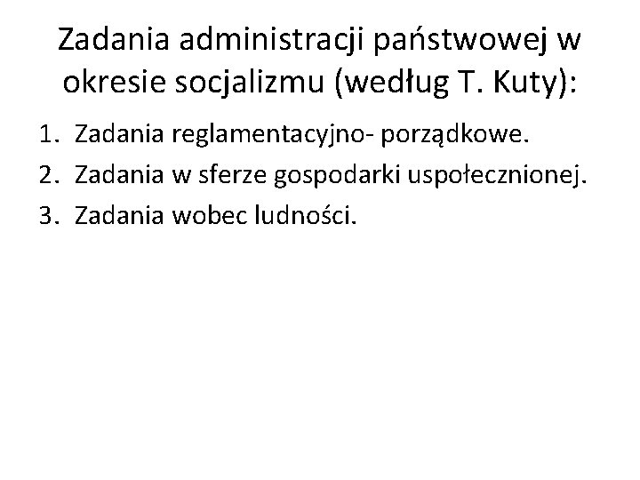 Zadania administracji państwowej w okresie socjalizmu (według T. Kuty): 1. Zadania reglamentacyjno- porządkowe. 2.