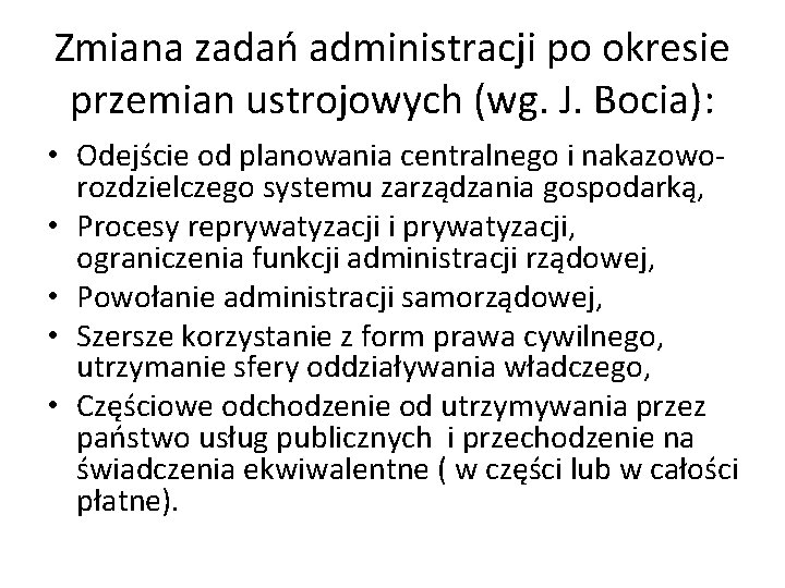Zmiana zadań administracji po okresie przemian ustrojowych (wg. J. Bocia): • Odejście od planowania