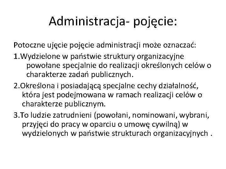 Administracja- pojęcie: Potoczne ujęcie pojęcie administracji może oznaczać: 1. Wydzielone w państwie struktury organizacyjne