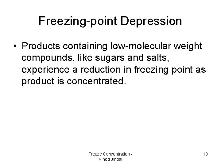 Freezing-point Depression • Products containing low-molecular weight compounds, like sugars and salts, experience a Freezing-point Depression • Products containing low-molecular weight compounds, like sugars and salts, experience a