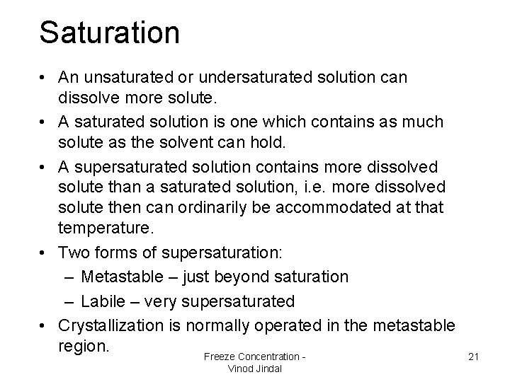 Saturation • An unsaturated or undersaturated solution can dissolve more solute. • A saturated