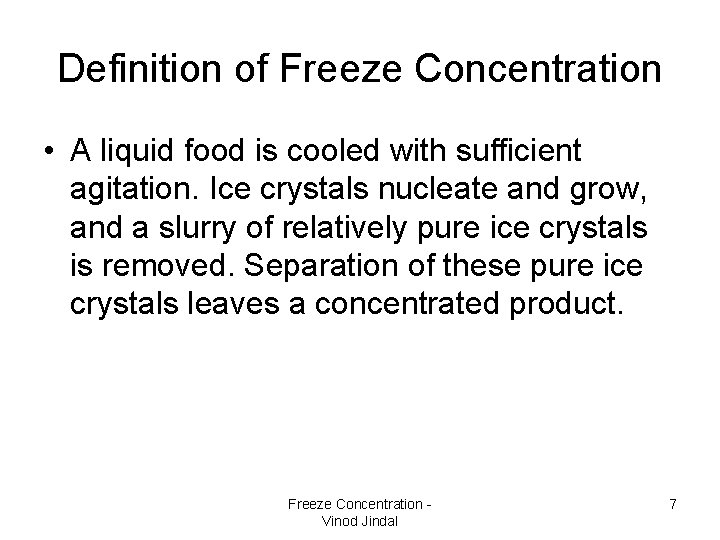 Definition of Freeze Concentration • A liquid food is cooled with sufficient agitation. Ice