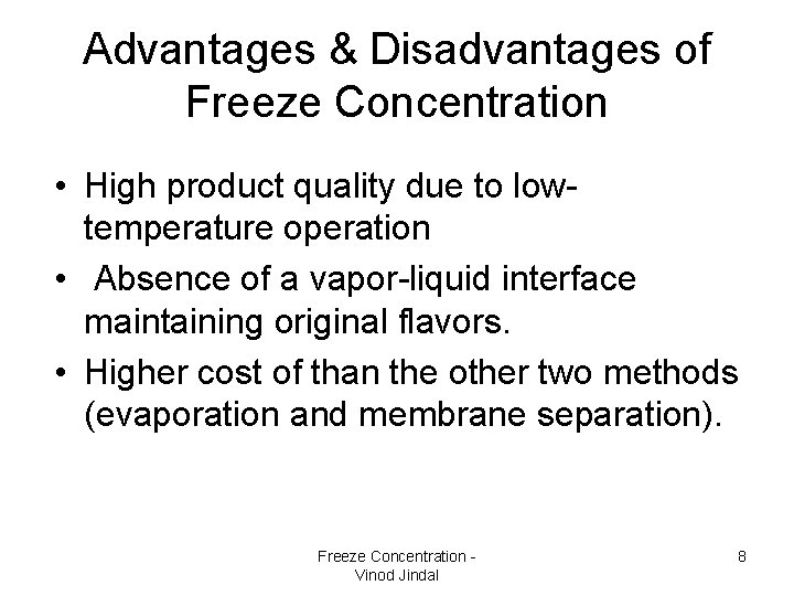 Advantages & Disadvantages of Freeze Concentration • High product quality due to lowtemperature operation