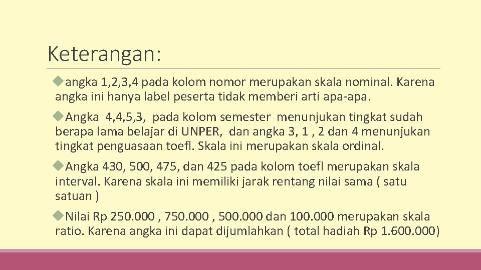 Keterangan: angka 1, 2, 3, 4 pada kolom nomor merupakan skala nominal. Karena angka