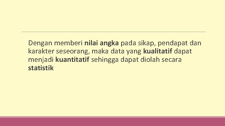 Dengan memberi nilai angka pada sikap, pendapat dan karakter seseorang, maka data yang Dengan memberi nilai angka pada sikap, pendapat dan karakter seseorang, maka data yang
